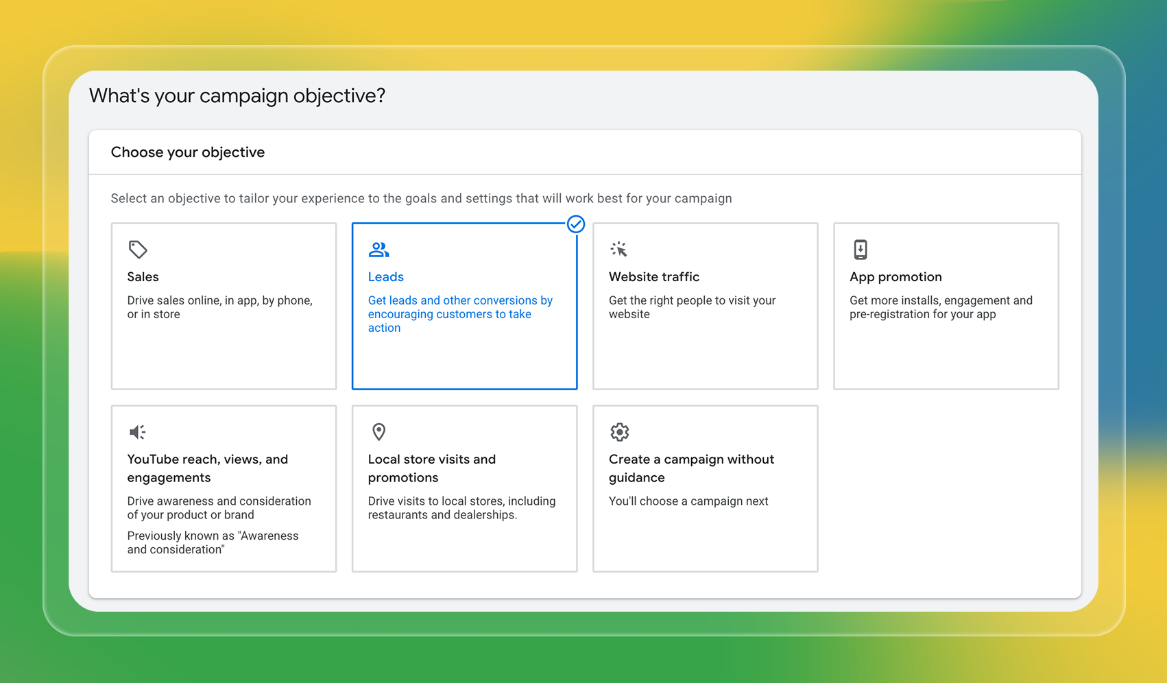A campaign setup interface with a section labeled "What's your campaign objective?" The menu presents seven objective options as large buttons: Sales, Leads (highlighted/selected), Website traffic, App promotion, YouTube reach/views/engagement, Local store visits/promotions, and Create a campaign without guidance. The background is a soft blend of yellow, green, and blue.