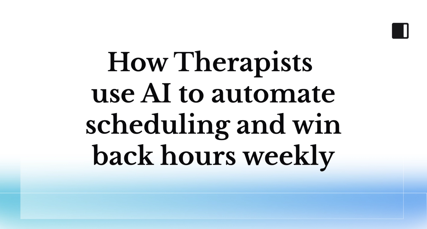 How Therapists use AI to Automate Scheduling and Win Back Hours Weekly