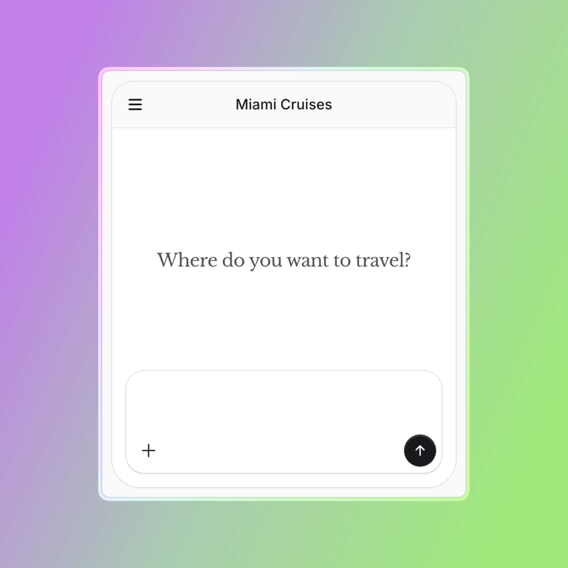 Screenshot of a chat window labeled "Miami Cruises." The main message reads, "Where do you want to travel?" Below is an empty text input area with a plus icon on the left and a black send/submit arrow button on the right. The interface has a clean, minimal design.