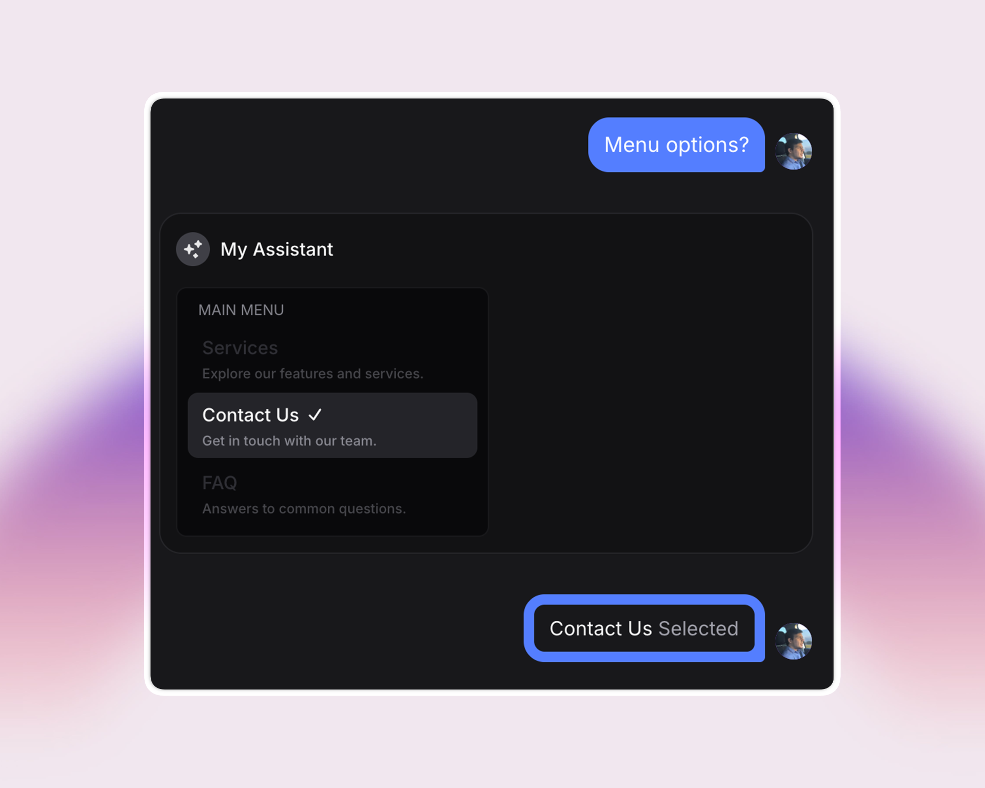 Screenshot of a web chat widget with a bubble conversation. The user asks, “Menu options?” The assistant displays a main menu with choices: Services, Contact Us (selected, highlighted with a checkmark and blue border), and FAQ. Below, a clickable “Contact Us Selected” button appears inside the chat bubble, making the action clear and interactive.