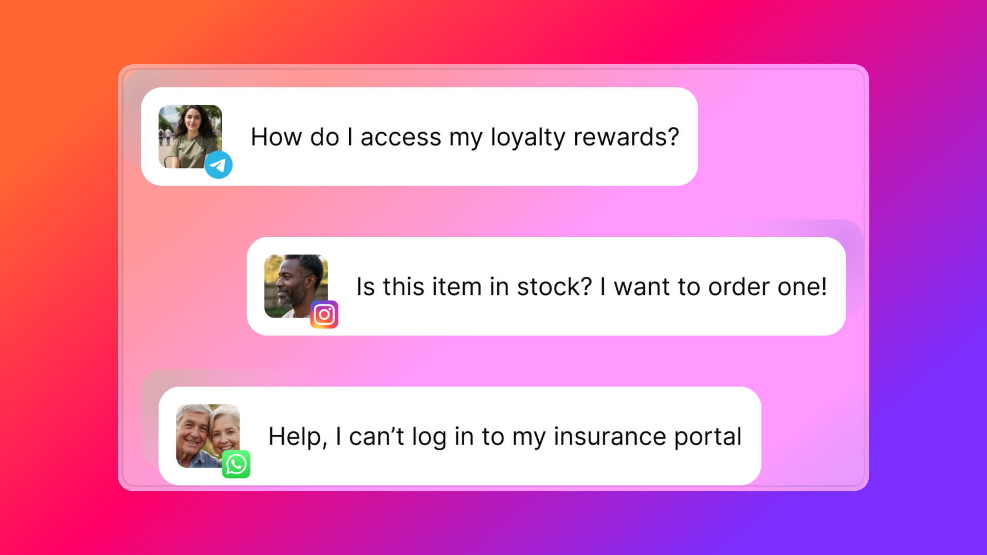 Three customer chat bubbles against a pink-to-purple gradient. Telegram: Woman asks, "How do I access my loyalty rewards?" Instagram: Man asks, "Is this item in stock? I want to order one!" WhatsApp: Elderly couple asks, "Help, I can’t log in to my insurance portal." Shows visual avatars and respective messaging platform icons.