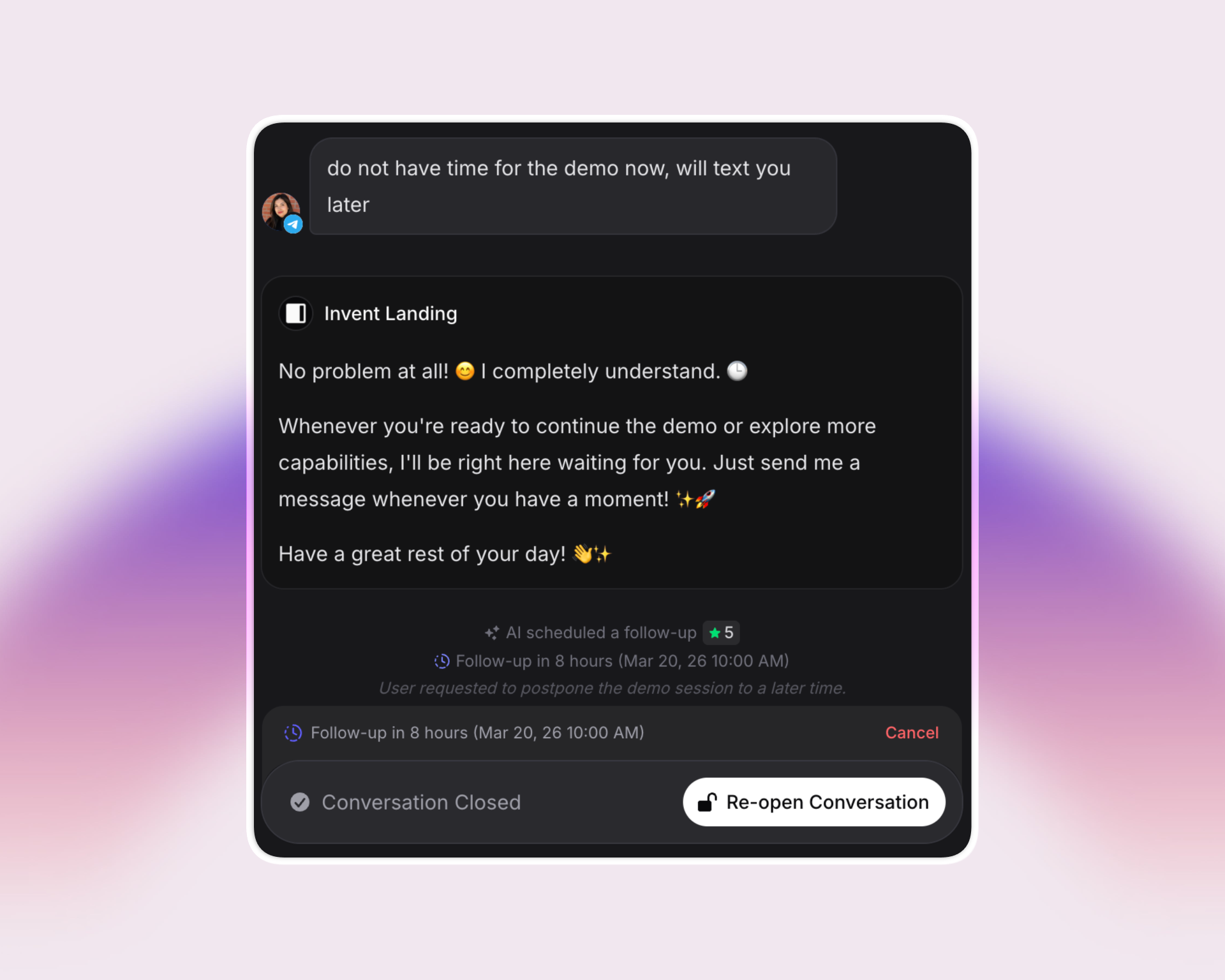 Screenshot of a dark-themed chat between a user and “Invent Landing.” The user says they don’t have time for a demo. The AI replies with an empathetic message, confirms a follow-up has been scheduled for 8 hours later, and closes the conversation. Options to cancel or reopen the conversation are visible, with a purple gradient background.