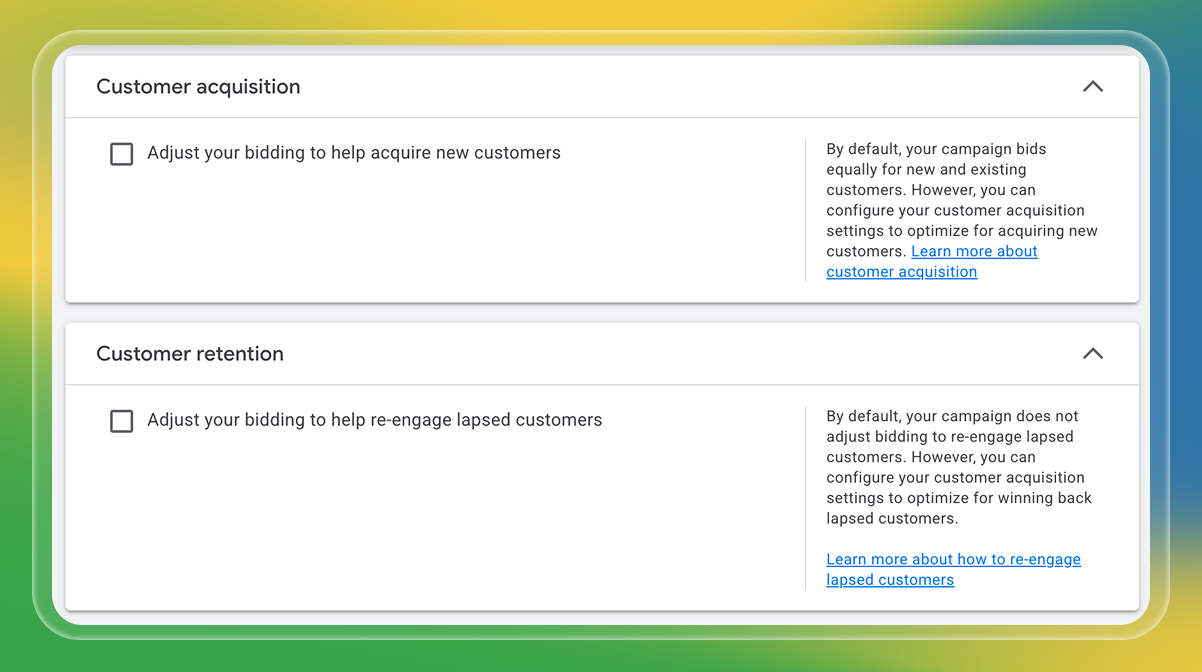 A Google Ads campaign settings screen with two sections: "Customer acquisition" and "Customer retention." Each has an option to adjust bidding—either to help acquire new customers or to re-engage lapsed customers. Informational text on the right explains that by default, campaigns bid equally for new and existing customers, but settings can be changed to optimize for either goal. There are links for more information on both options. The background is a green-yellow-blue gradient.