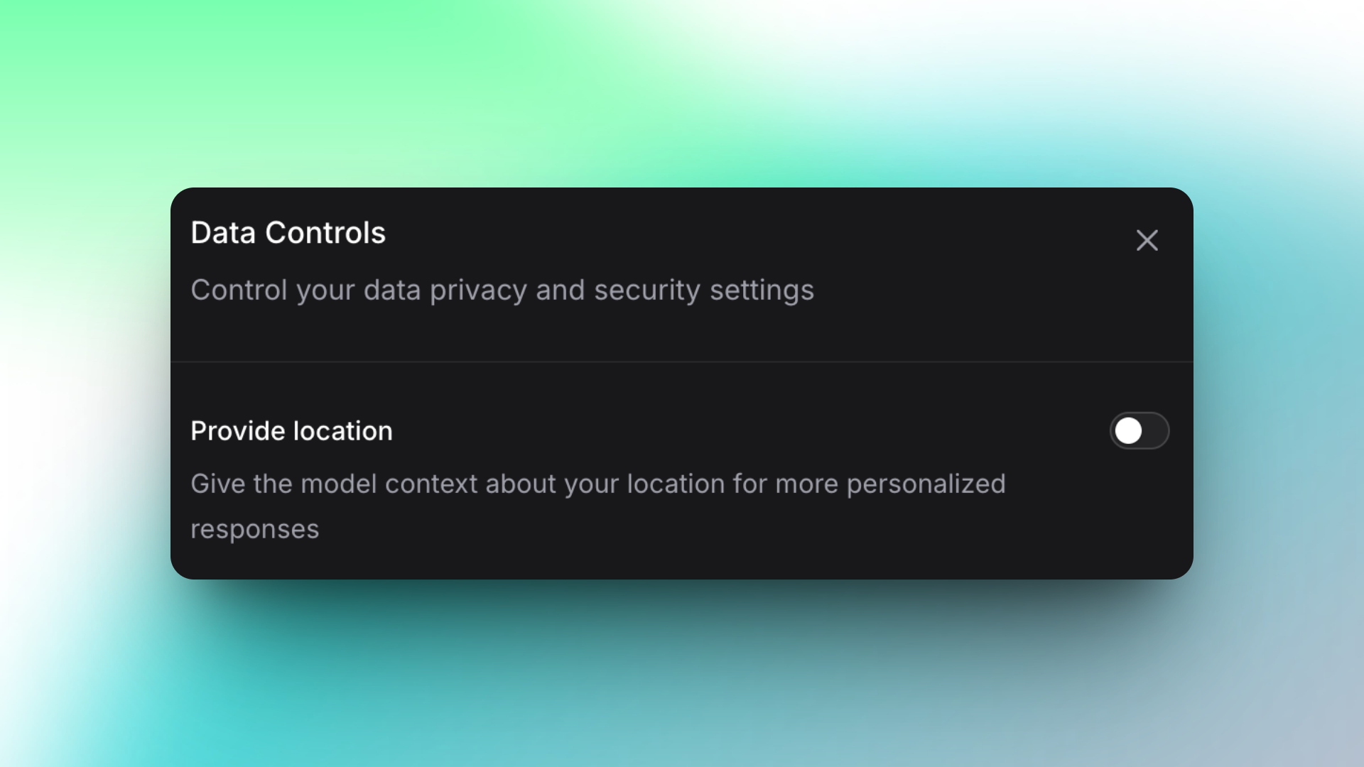 A dark-themed settings panel from Invent titled "Data Controls" with the subtitle "Control your data privacy and security settings." Below, there is an option labeled "Provide location" with a toggle switch (currently off). The description reads, "Give the model context about your location for more personalized responses." There is a close (X) button in the top right corner.
