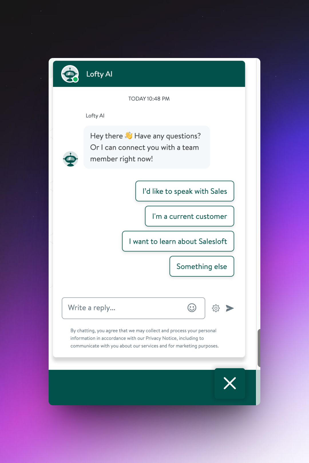 A chat widget for Lofty AI is open with a green header and a robot icon. The bot greets the user with: "Hey there 👋 Have any questions? Or I can connect you with a team member right now!" Four rectangular button options are below: "I’d like to speak with Sales," "I’m a current customer," "I want to learn about Salesloft," and "Something else." The bottom has a text input field labeled "Write a reply..." with a smiley icon, settings, and send arrow, plus a privacy notice. A large green "X" button for closing the chat sits in the lower corner.