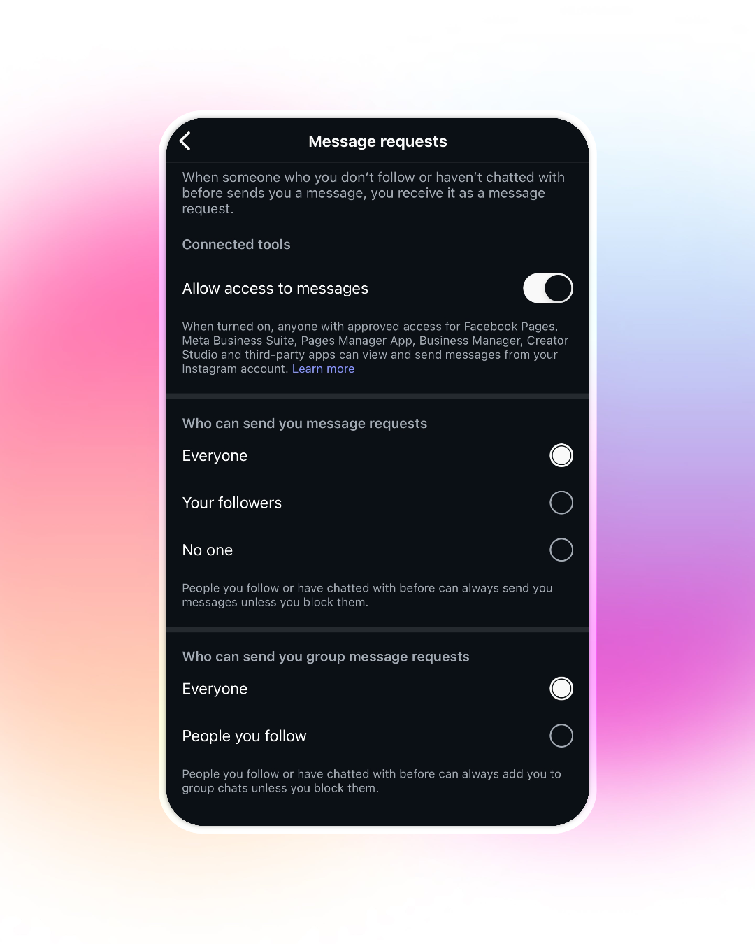 Screenshot of Instagram's "Message requests" settings on a mobile device. The options include toggling access to messages for connected tools, deciding who can send you message requests (Everyone, Your followers, No one), and who can send you group message requests (Everyone, People you follow). The background is dark, and the device screen has rounded corners over a pink-gradient background.