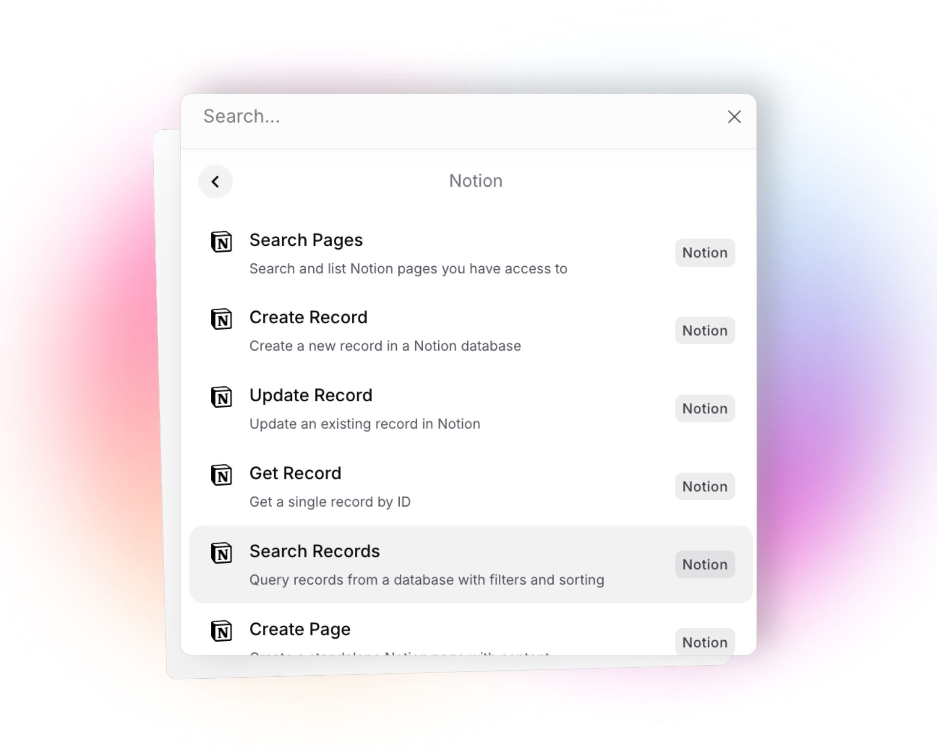 A modal interface labeled "Notion" with a search bar at the top, displaying a list of available Notion actions: "Search Pages," "Create Record," "Update Record," "Get Record," "Search Records," and "Create Page." Each action includes a concise description and a "Notion" tag on the right. The background shows a blurred gradient of pink, orange, and purple.