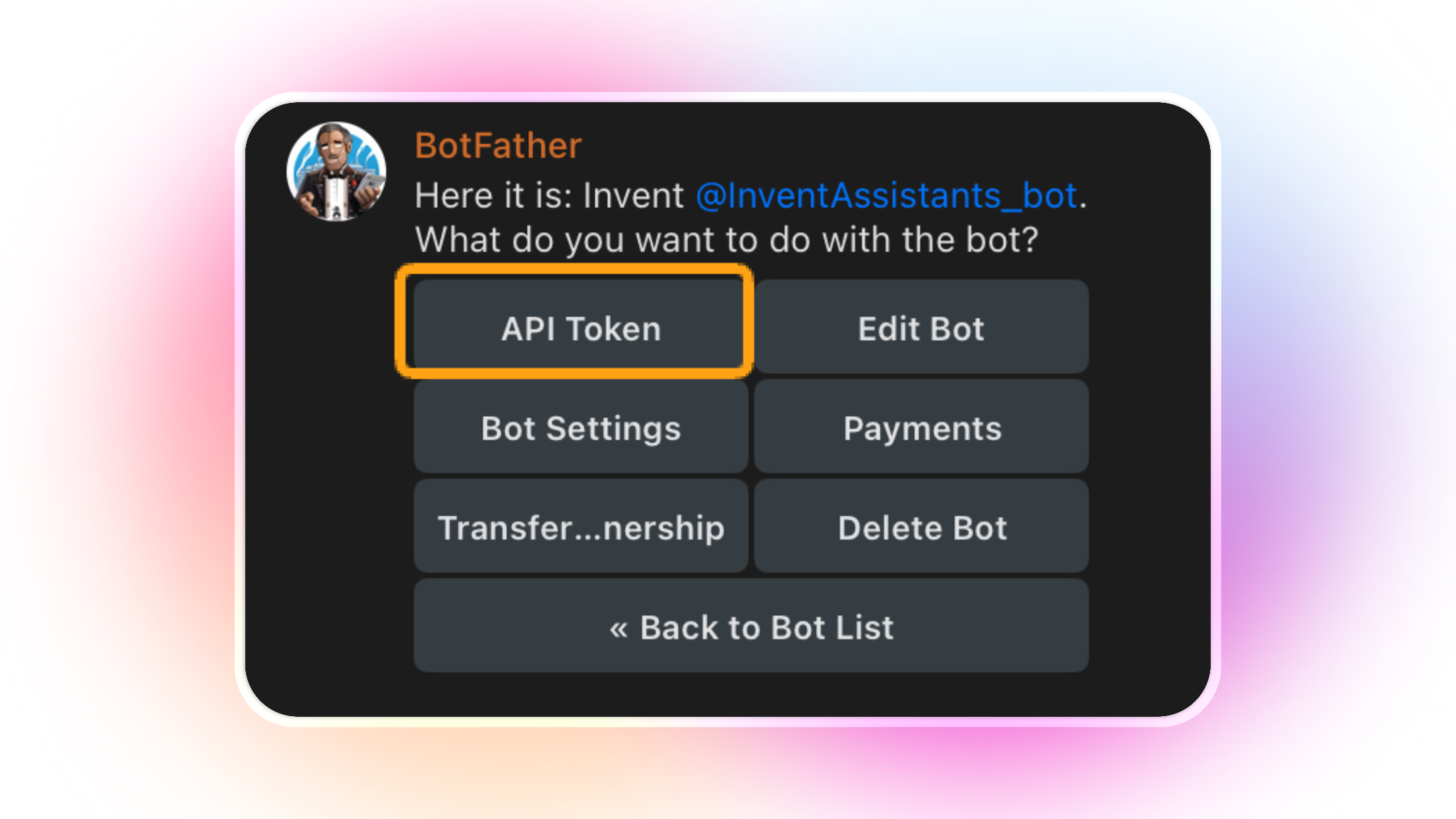 Screenshot from Telegram’s BotFather showing the bot "Invent @InventAssistants_bot" with a menu of actions. The menu includes buttons for API Token (highlighted in orange), Edit Bot, Bot Settings, Payments and other options.