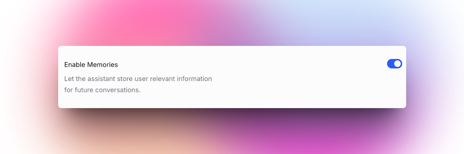 A settings interface with the option "Enable Memories" and an activated blue toggle switch. Below, it explains: "Let the assistant store user relevant information for future conversations."
