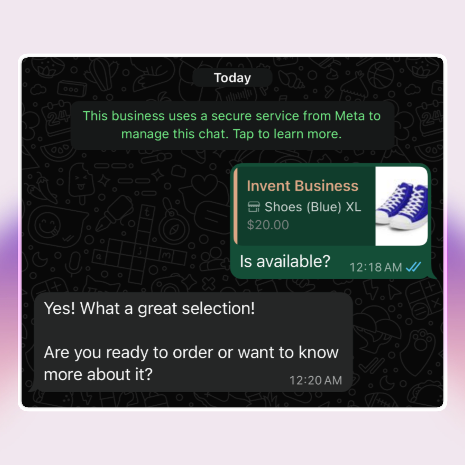 A WhatsApp business chat screenshot shows a conversation about “Invent Business” selling blue shoes (XL, $20.00). The message sequence includes a customer inquiry (“Is available?”) and a business reply (“Yes! What a great selection! Are you ready to order or want to know more about it?”). The interface is familiar and secure, highlighting easy product engagement within the chat.
