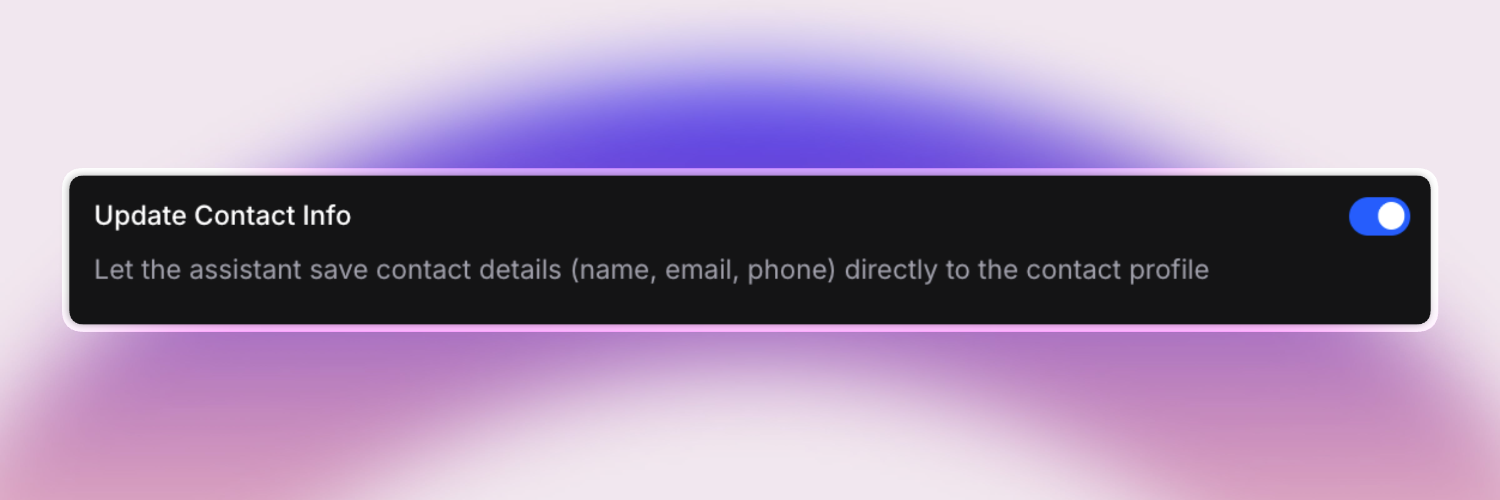 A UI toggle labeled "Update Contact Info" is switched on. Below, it explains: "Let the assistant save contact details (name, email, phone) directly to the contact profile." The setting appears on a dark card with rounded corners, over a soft pink and purple gradient background.