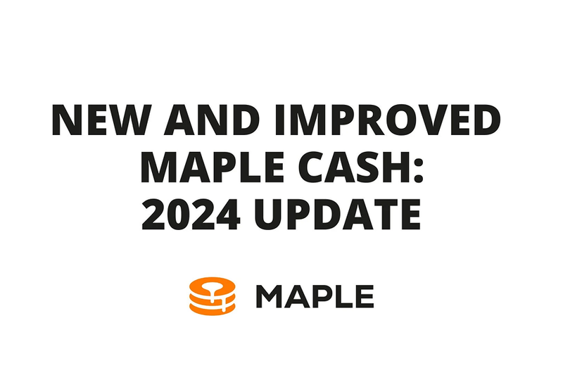 New and Improved Maple Cash: 2024 update