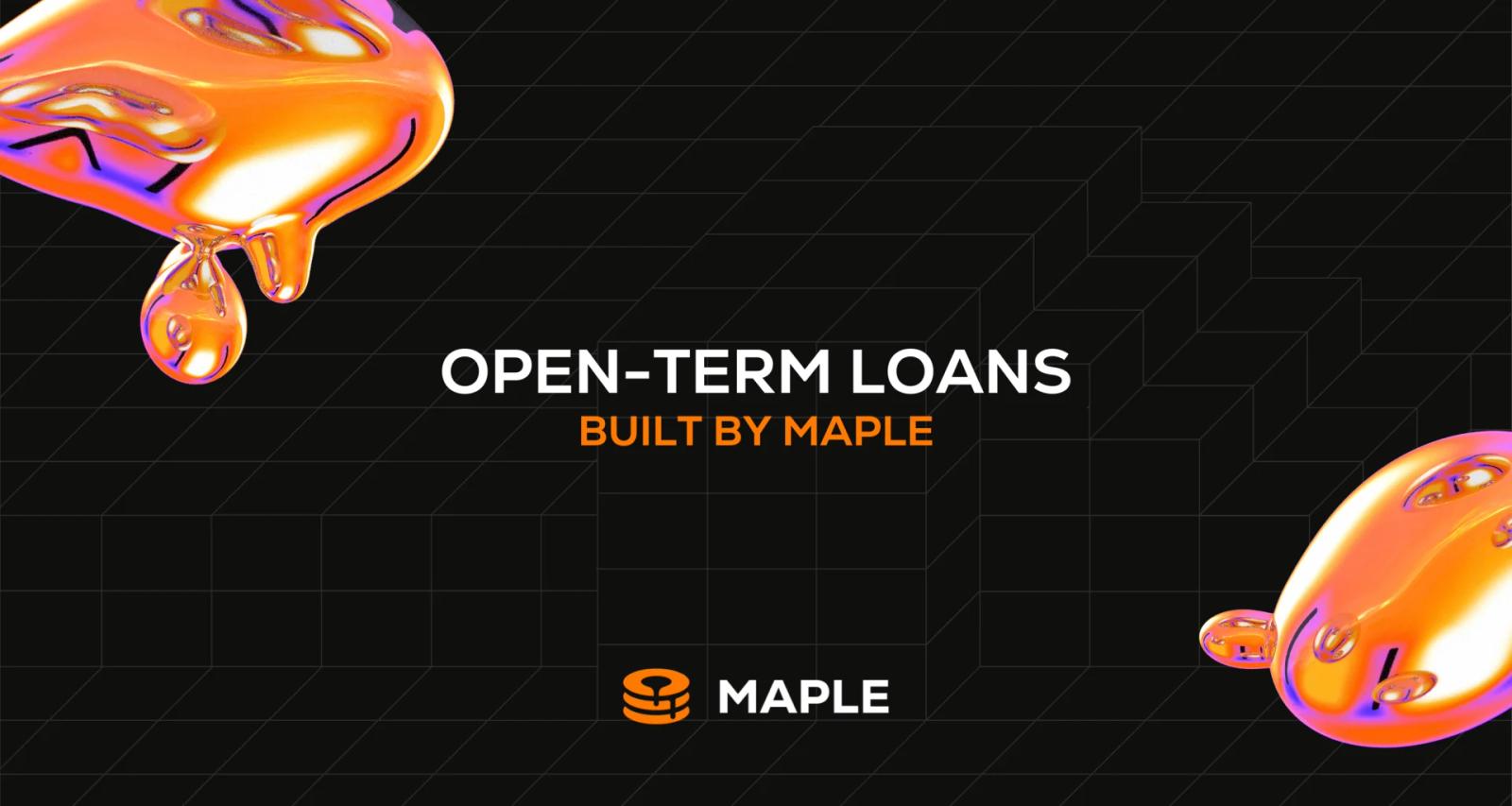 Introducing Open-Term loans, Built by Maple 