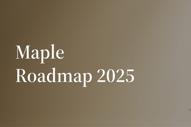 Turning Vision Into Action: Scaling Maple in 2025