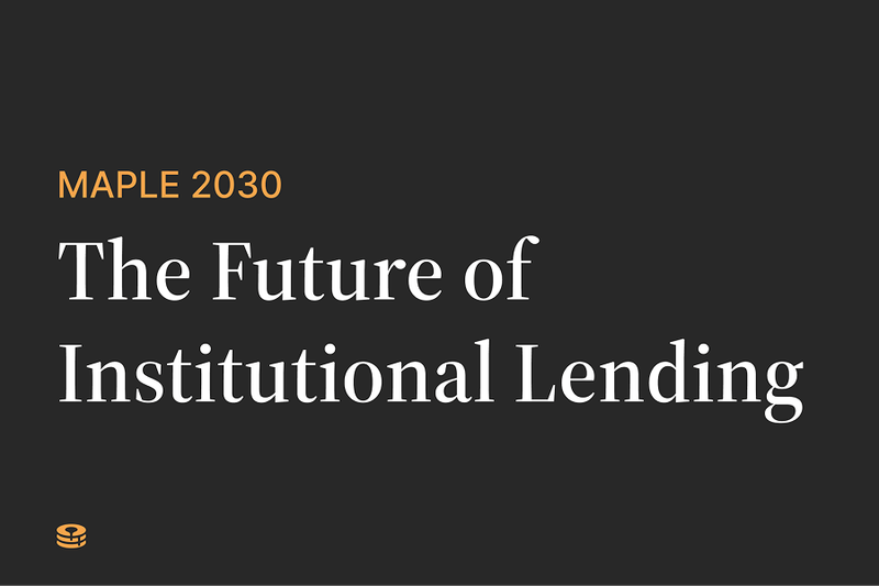 Maple 2030: The Future of Institutional Lending