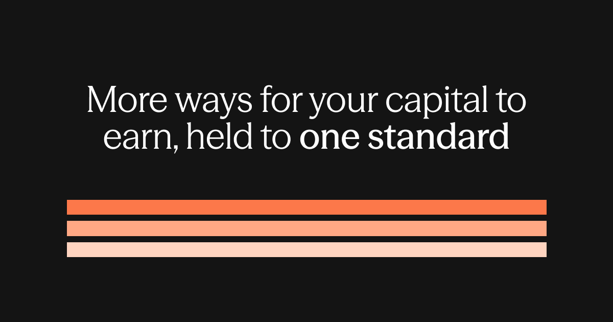 More ways for your capital to earn, held to one standard