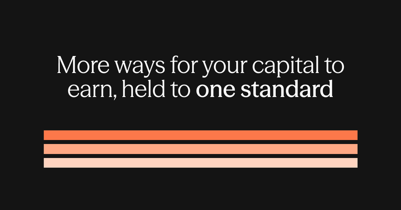 More ways for your capital to earn, held to one standard