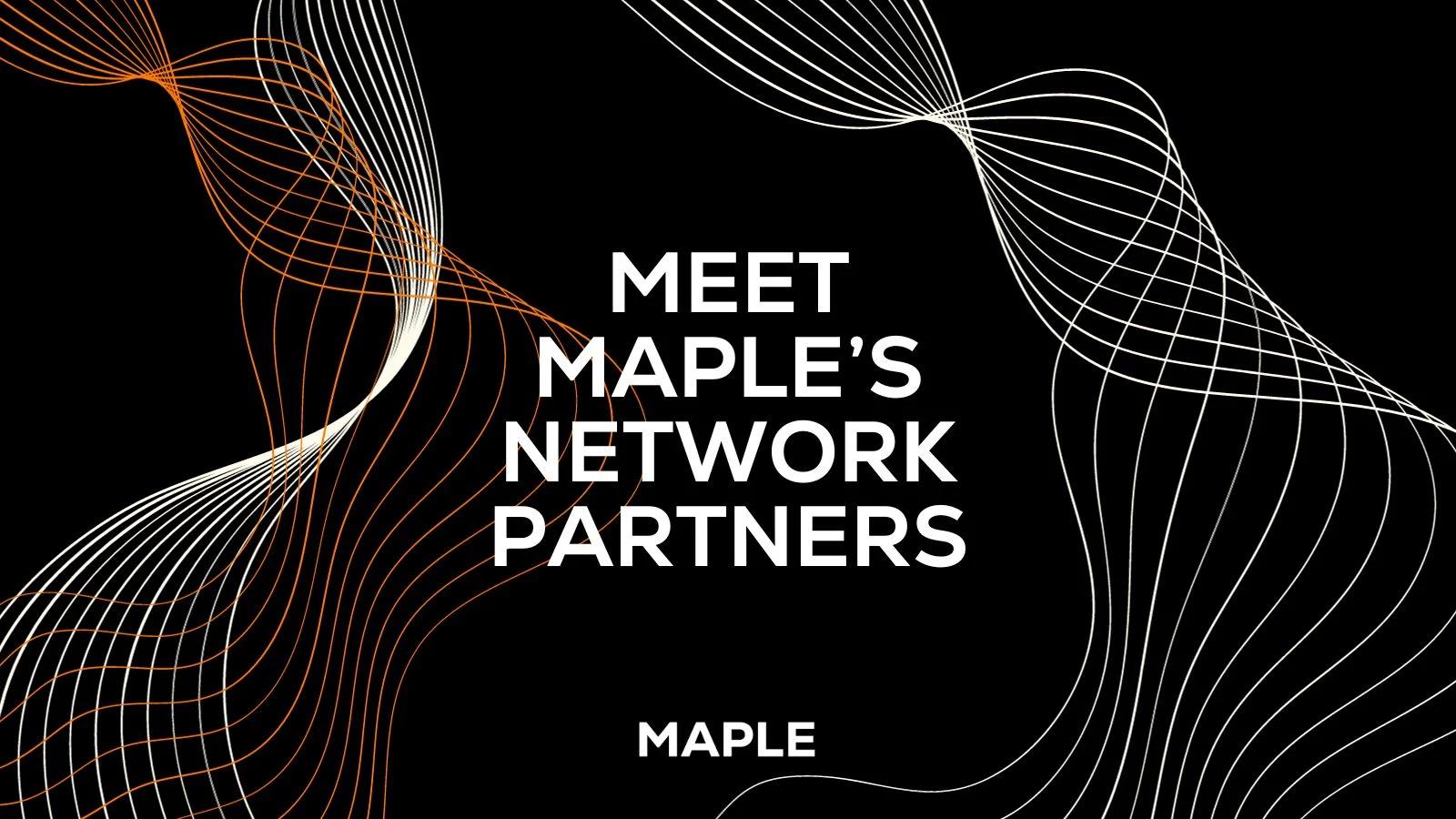 Meet Maple's Network Partners, Enhancing Institutional Lending