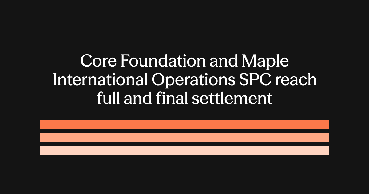 Core Foundation and Maple International Operations SPC reach full and final settlement