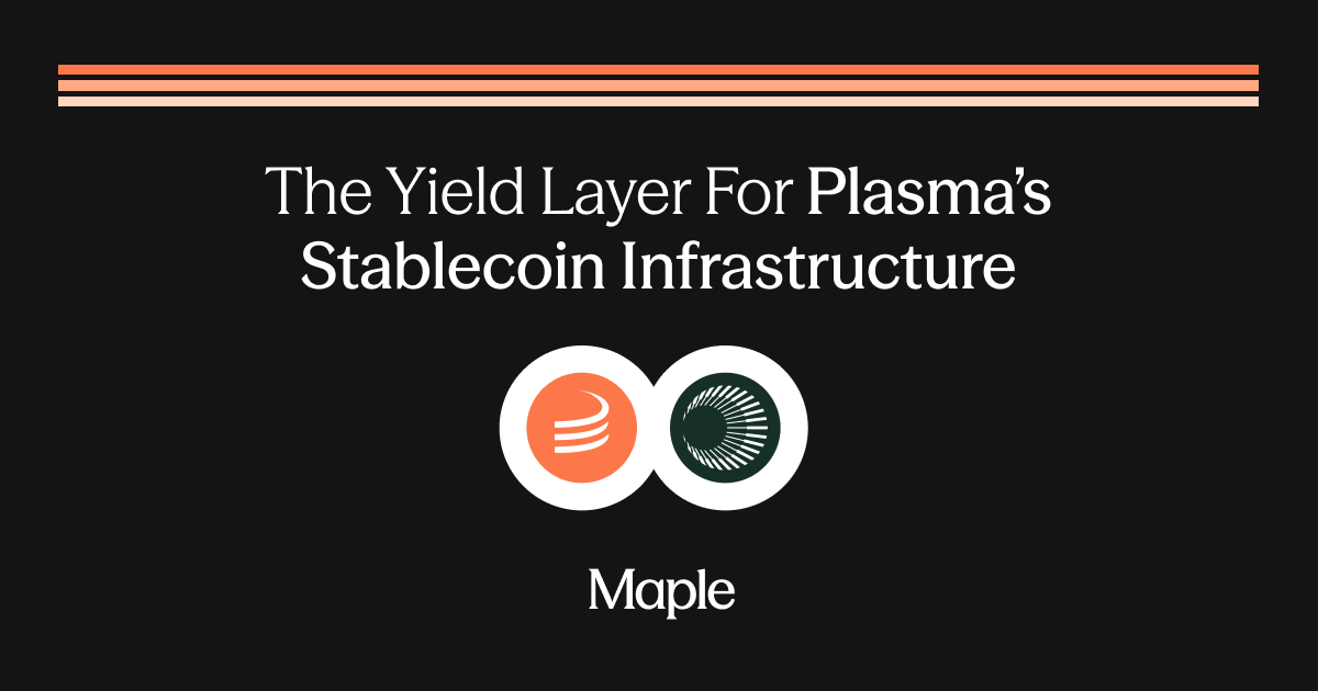 Plasma x Maple: The Yield Layer For Stablecoin Infrastructure