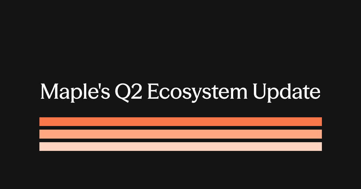 Maple Q2 2026 Ecosystem Update: A Record H1