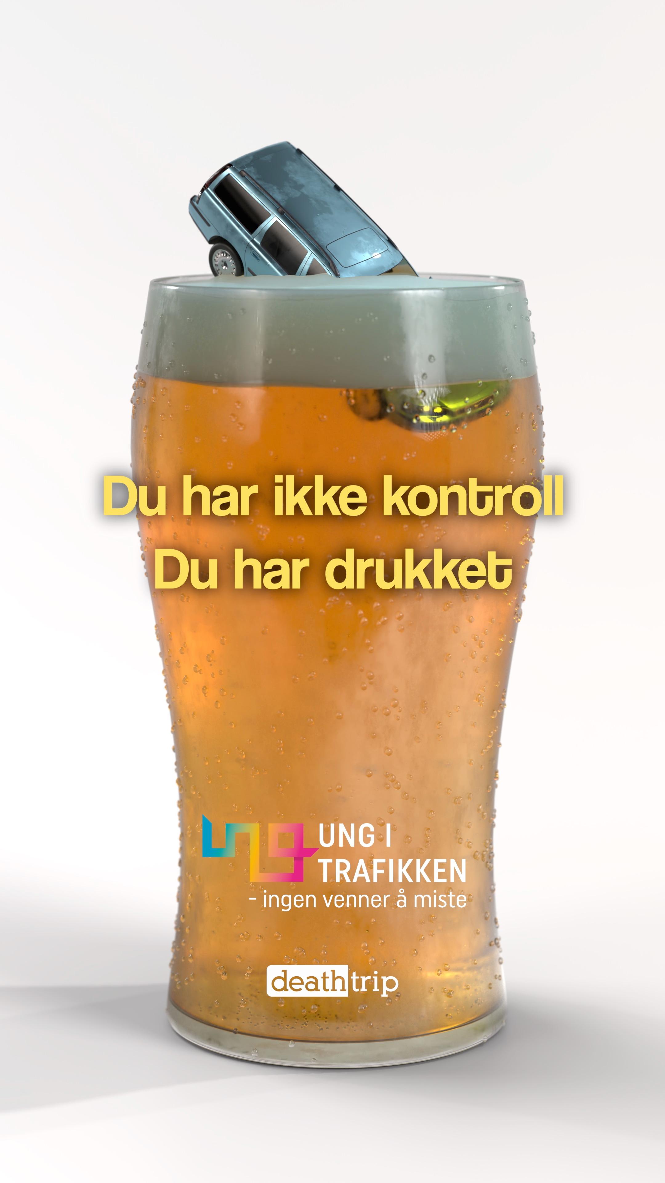 Plakat med en bil i et ølglass, med teksten: Du har ikke kontroll, du har drukket.