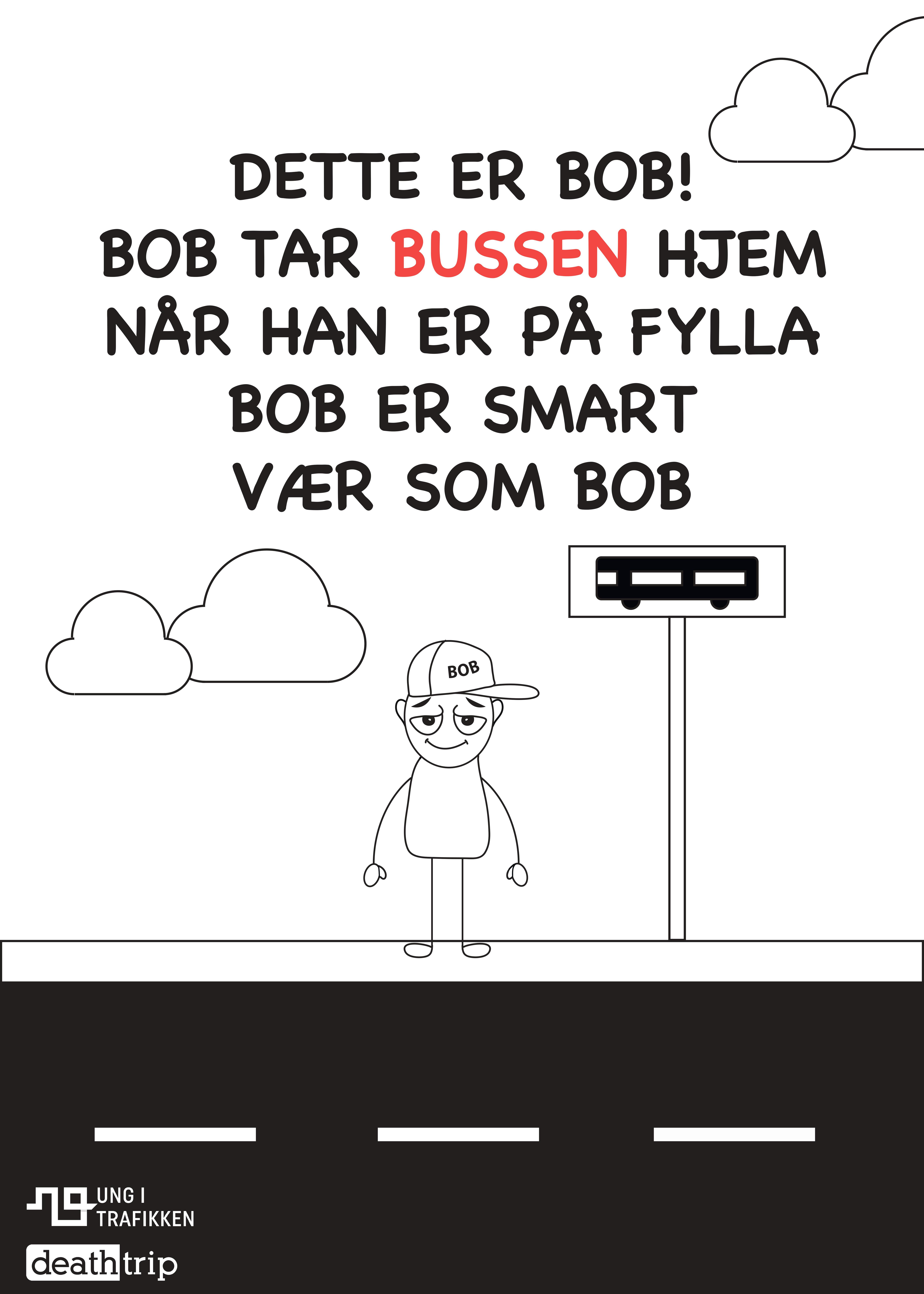 Plakat av Bob med teksten: Dette er bob, bob tar bussen hjem når han er på fylla. bob er smart, vær som bob.