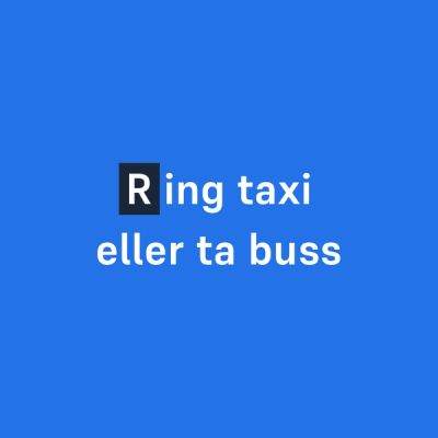 Ring taxi eller ta buss (R-en er fremhevet)