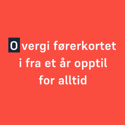 Overgi førerkortet i fra et år opptil for alltid (O-en er fremhevet)