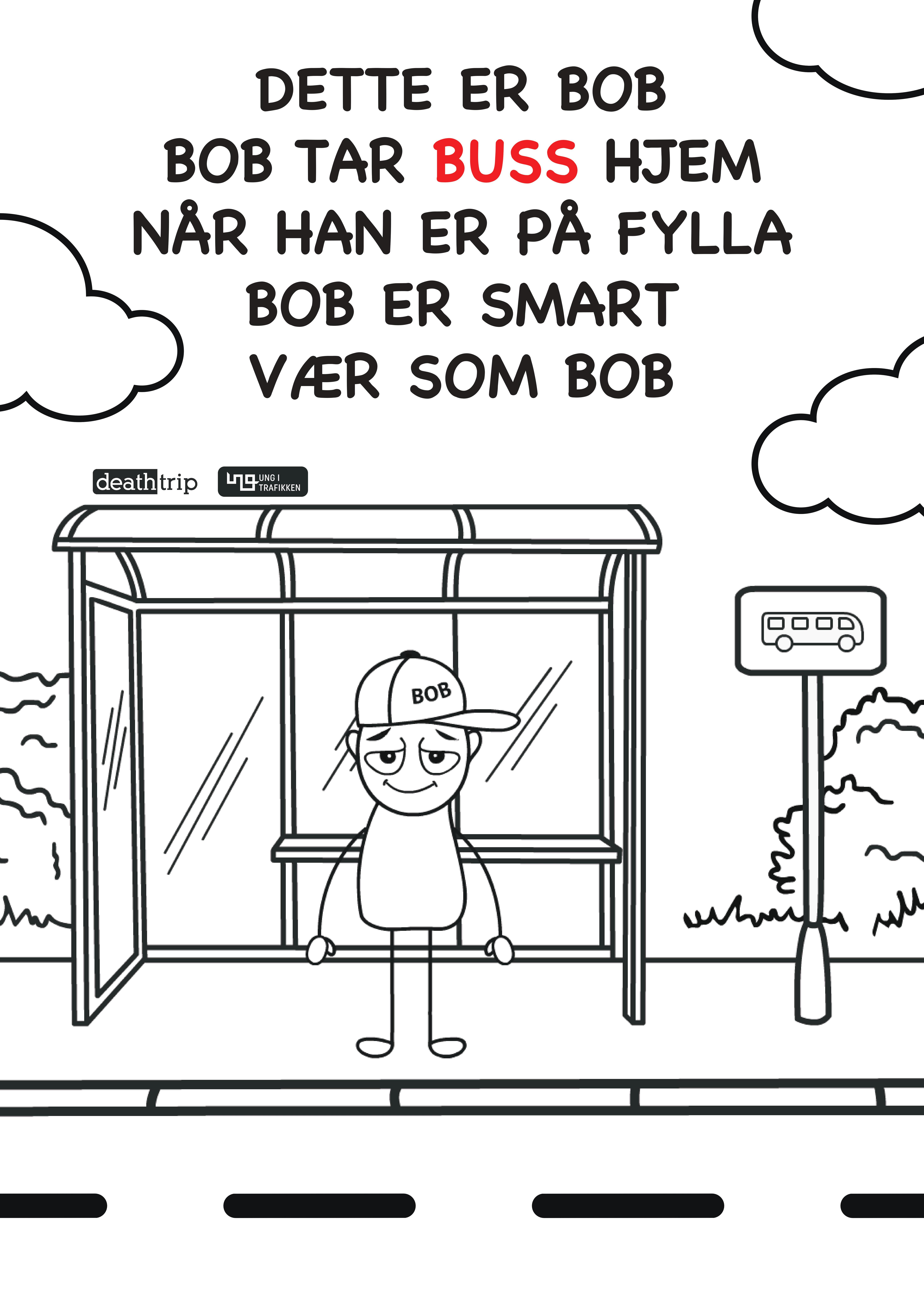 Plakat av Bob med teksten: Dette er bob, bob tar buss hjem når han er på fylla. bob er smart, vær som bob.