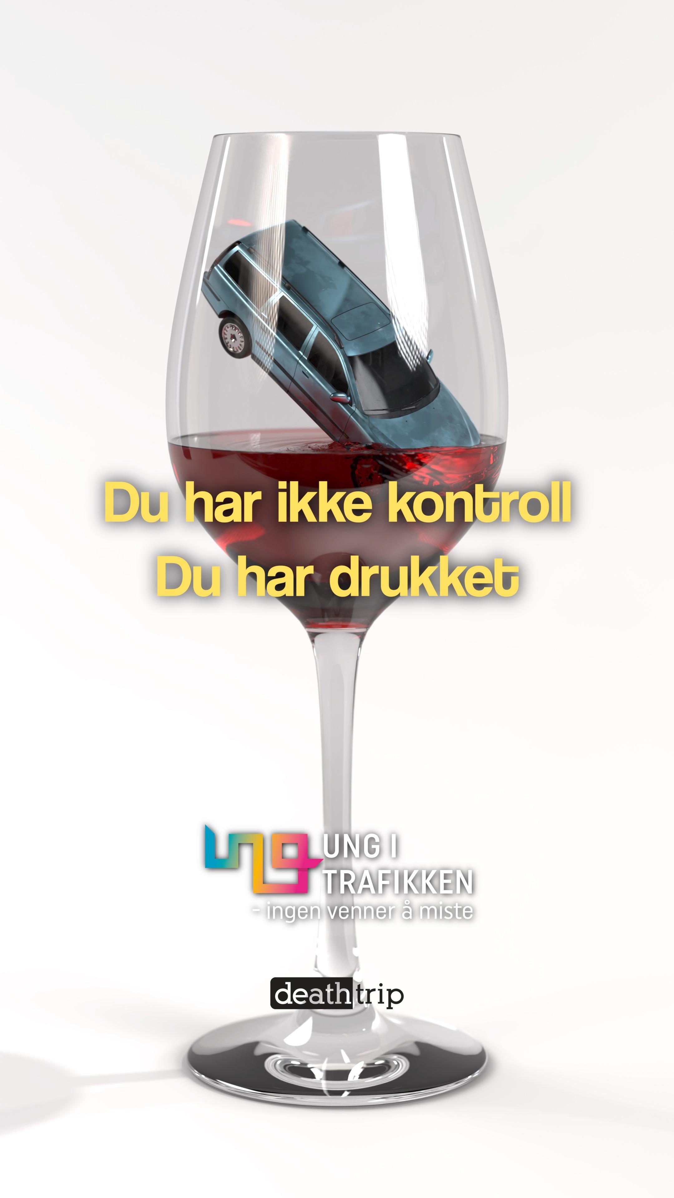 Plakat av en bil i et vinglass med teksten: Du har ikke kontroll, du har drukket.