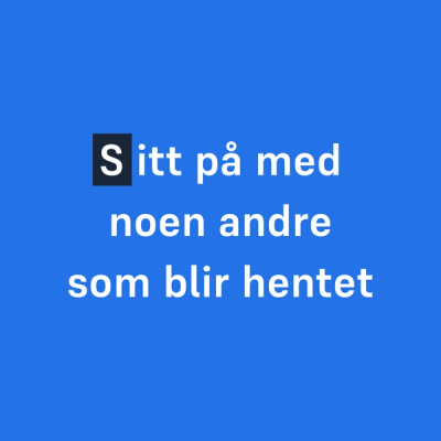 Sitt på med noen andre som blir hentet (S-en er fremhevet)