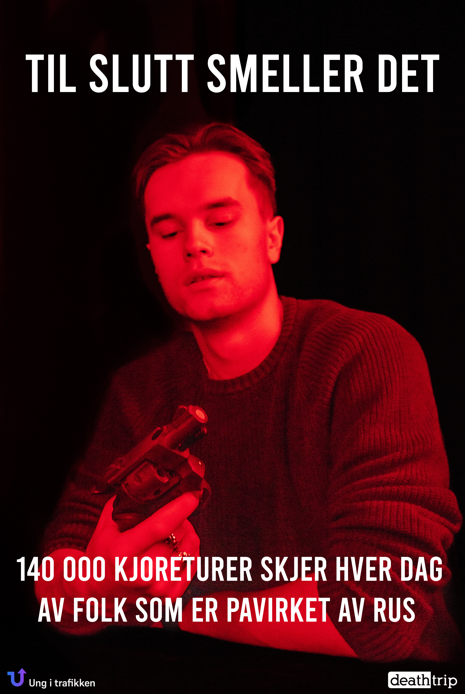 En ungdom stirrer ned på en revolver. Teksten "Til slutt smeller det" står over. Teksten "140.000 kjøreturer skjer hver dag av folk som er påvirket av rus" står nederst.