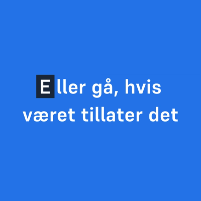 Eller gå, hvis været tillater det (E-en er fremhevet)