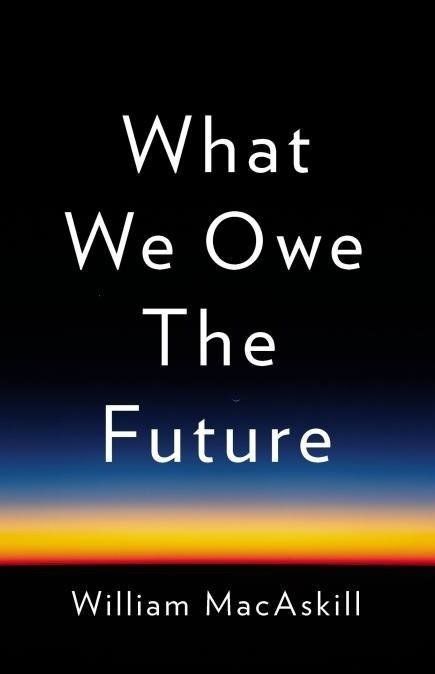 What We Owe The Future: A review and summary of what I learned