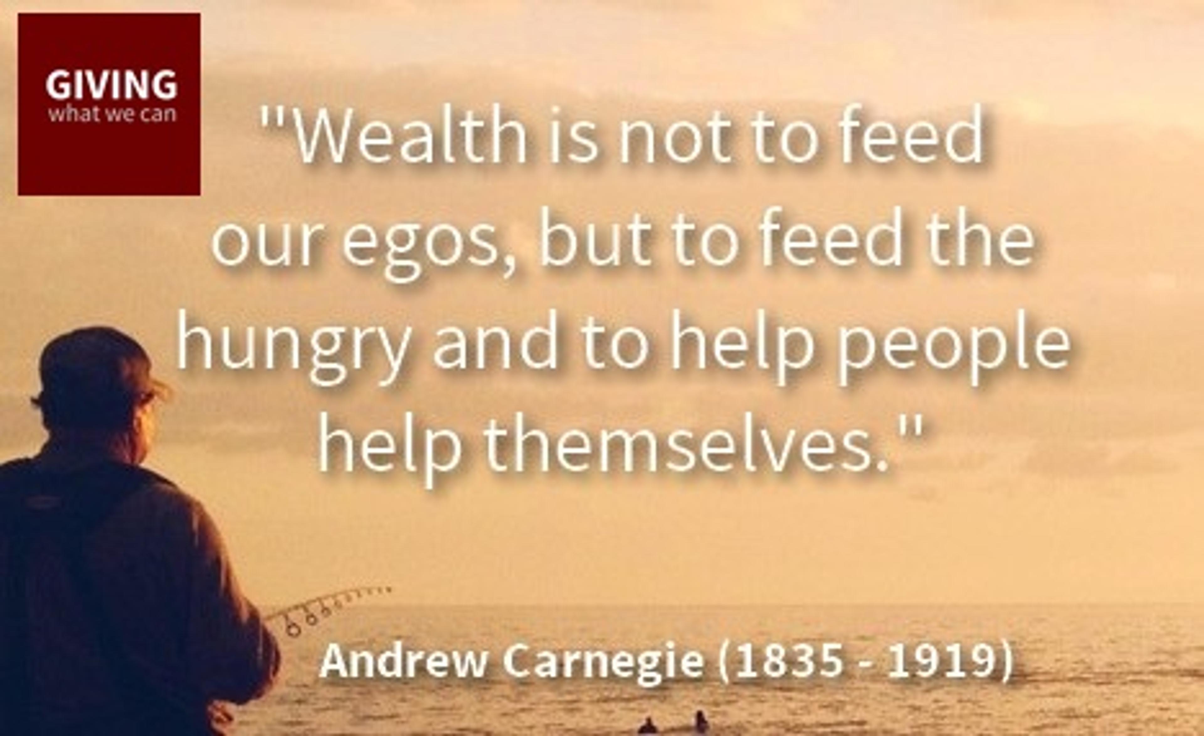 Wealth is not to feed our egos, but to feed the hungry and to help people help themselves