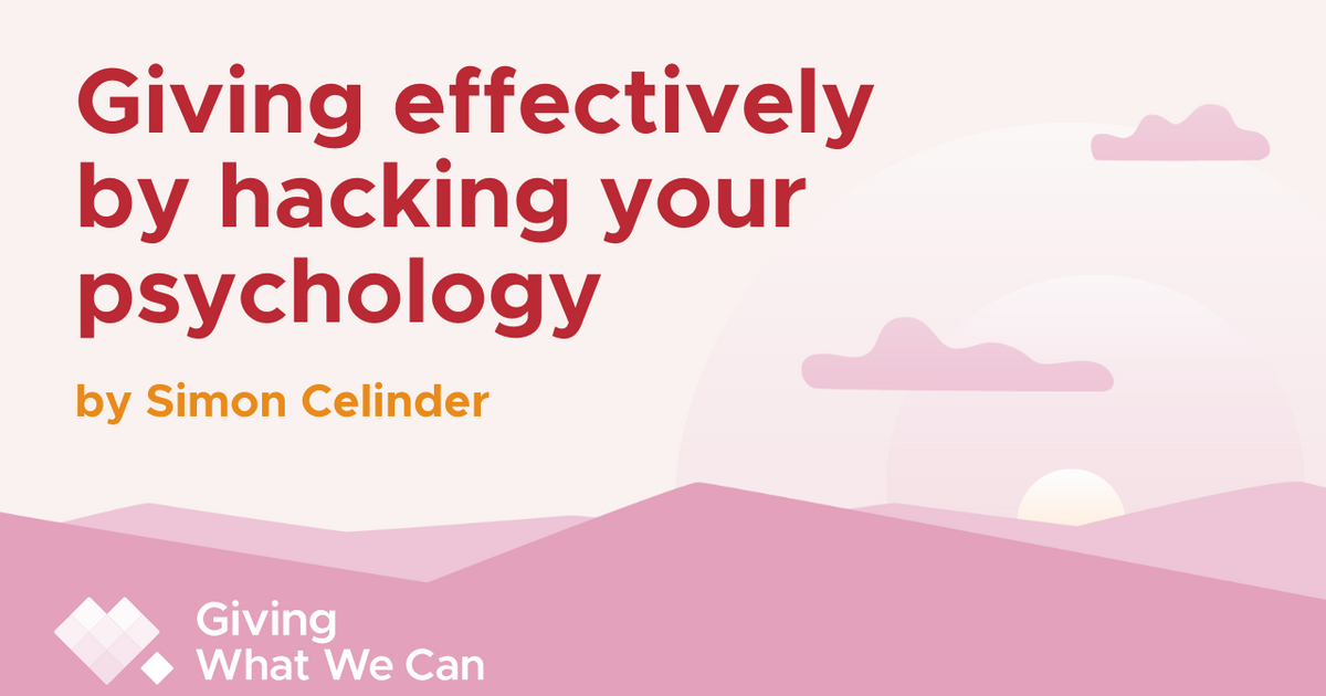 Giving effectively by hacking your psychology · Giving What We Can