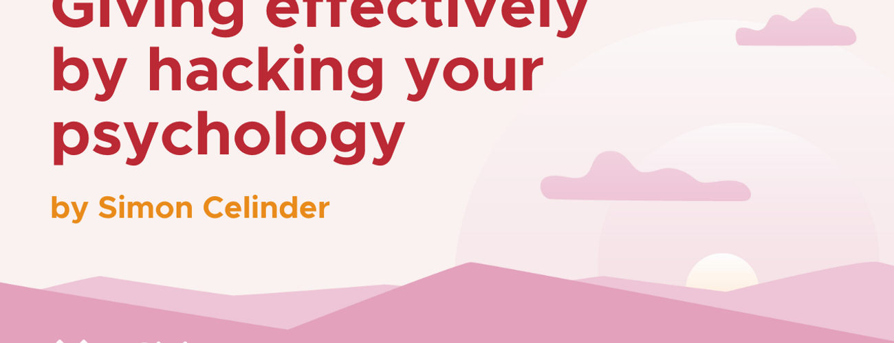 Giving effectively by hacking your psychology
