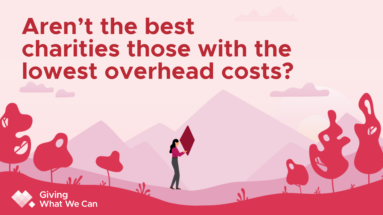 Aren’t the best charities those with the lowest overhead costs?