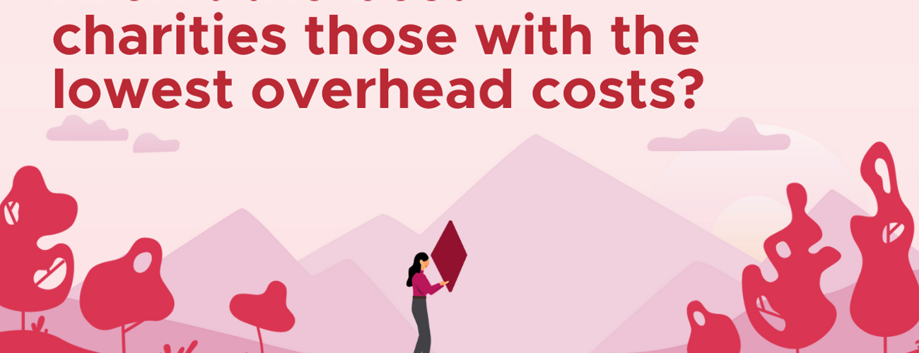 Aren’t the best charities those with the lowest overhead costs?
