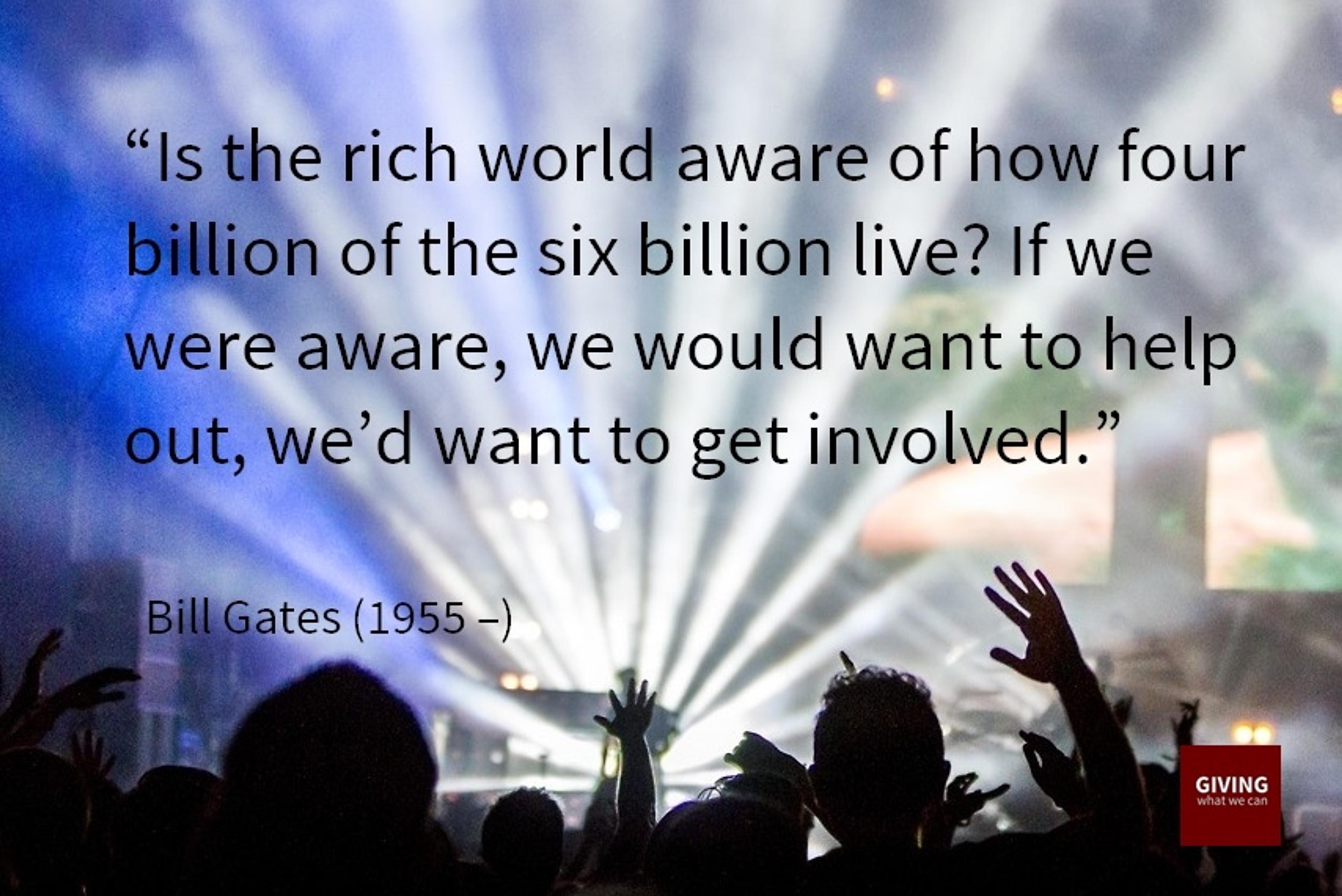 Is the rich world aware of how four billion live? If we were aware, we would want to help out