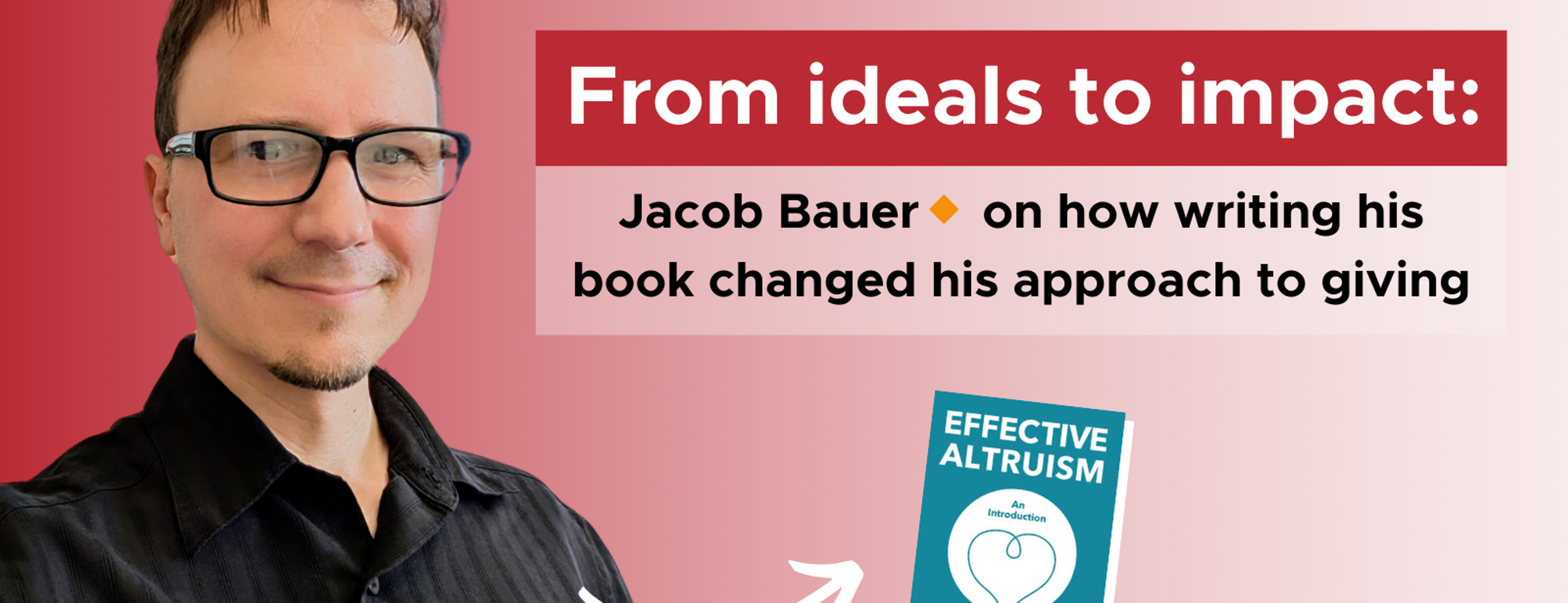 From ideals to impact: Jacob Bauer on how writing his book changed his approach to giving