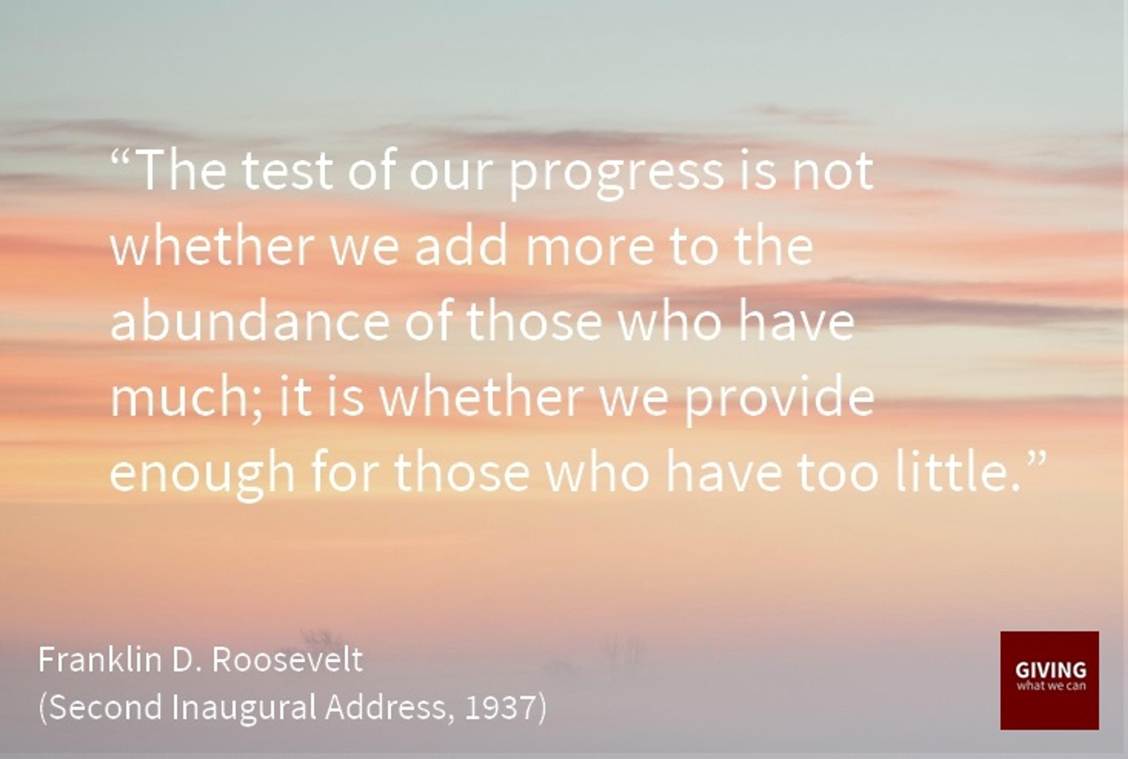 The test of our progress is whether we provide enough for those who have too little