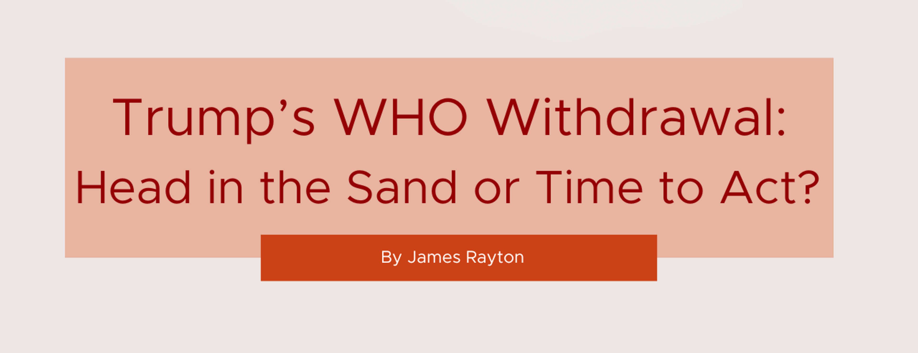 Trump's WHO Withdrawal - Head in the Sand, or Time to Act?