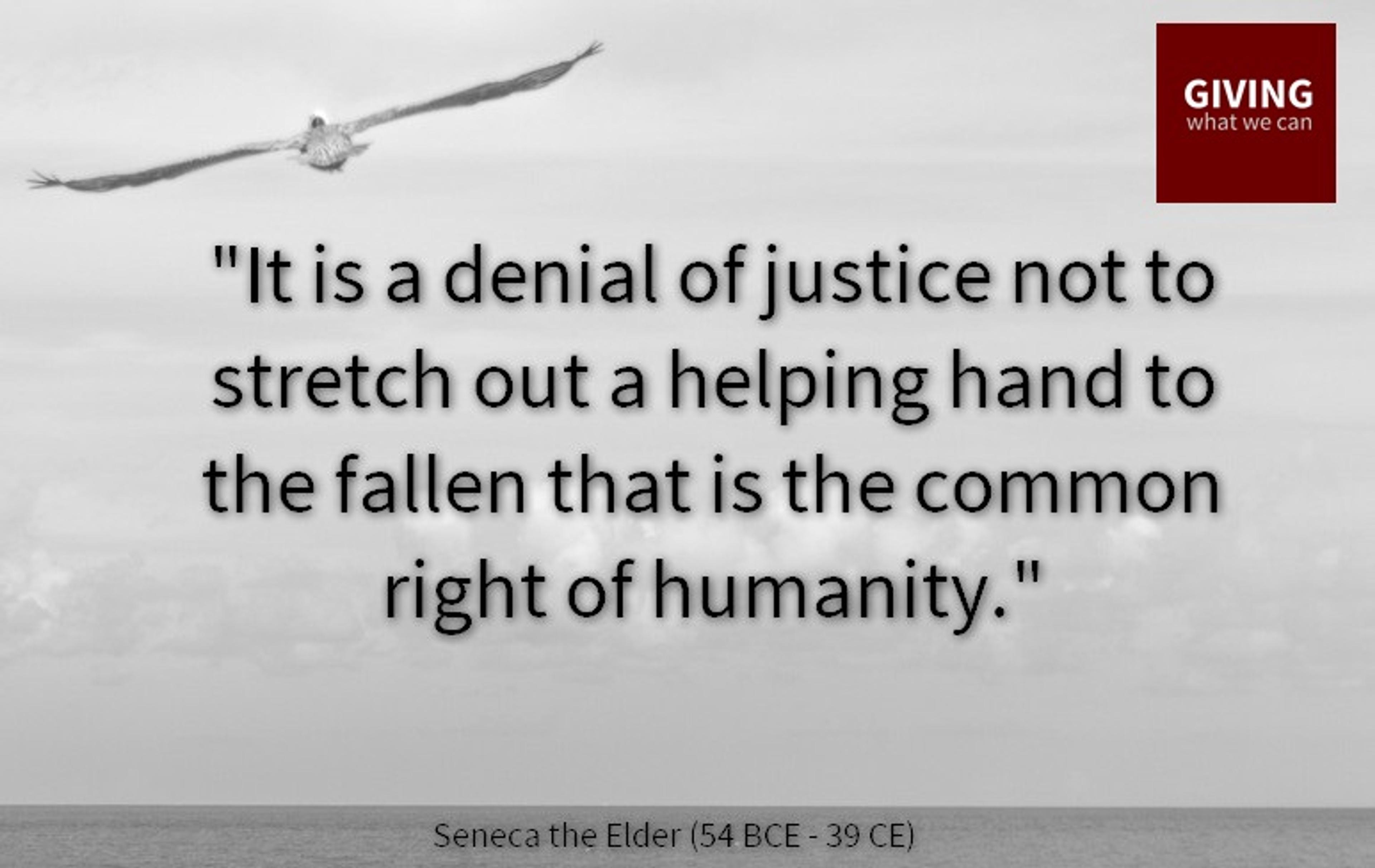 It is a denial of justice not to stretch out a helping hand to the fallen that is the common right of humanity