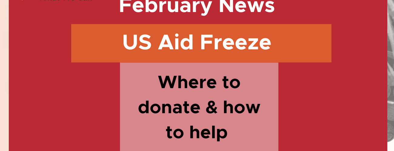 February newsletter: US aid freeze – how to help & where to donate