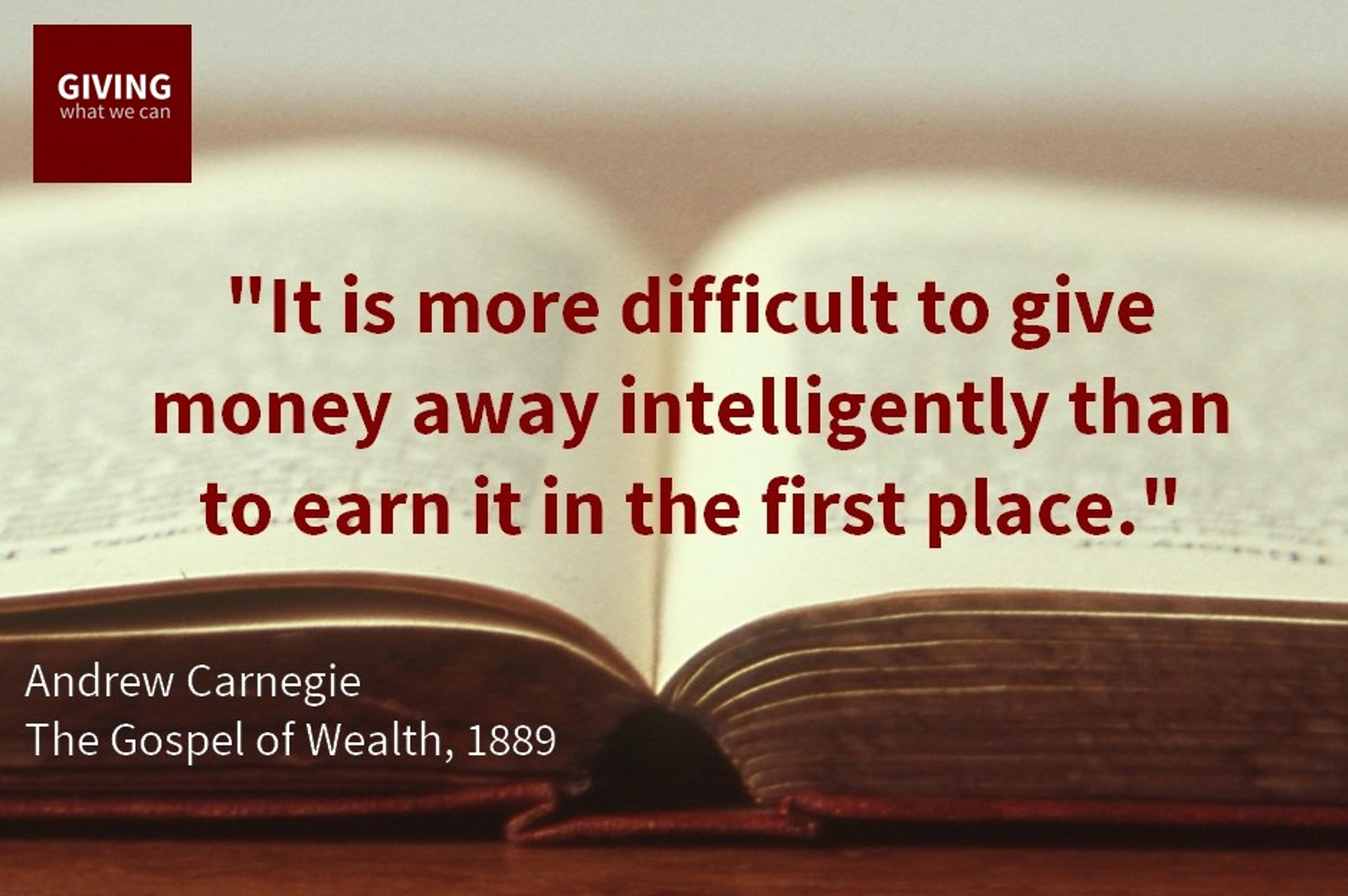It is more difficult to give money away intelligently than to earn it in the first place