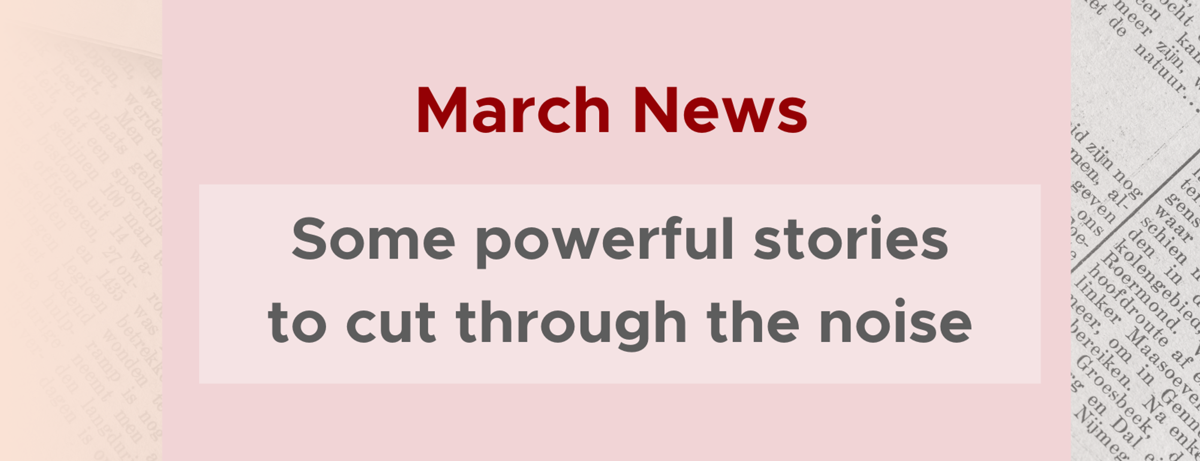 March News: Some powerful stories to cut through the noise