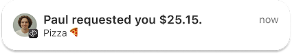 Push notification - "Paul requested you $25.15"