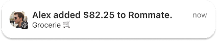 Push notification - "Alex added $82.25 to Roommate"